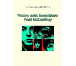 Volevo solo incontrare Paul McCartney di Annamaria Squadrito, 2022, Youcanpri