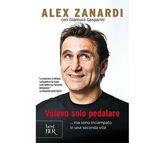 Volevo solo pedalare... ma sono inciampato in una seconda vita - Rizzoli, 2019