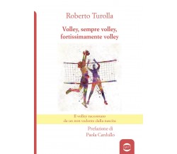 Volley, sempre volley, fortissimamente volley - Roberto Turolla - Golem, 2020