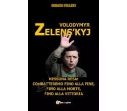 Volodymyr Zelens’kyj di Sergio Felleti, 2023, Youcanprint