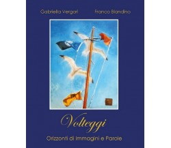 Volteggi Orizzonti di immagini e parole	 di Gabriella Vergari, F. Blandino,  201