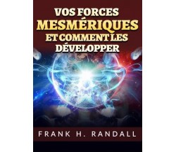 Vos forces mesmériques et comment les développer di Frank H. Randall, 2023, Y