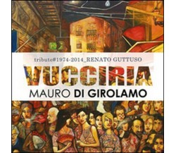 Vucciria. Tribute to Renato Guttuso - di Mauro Di Girolamo,  2015  -ER