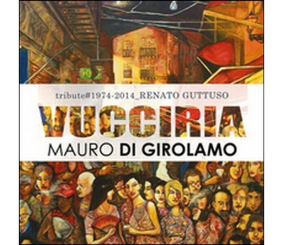 Vucciria. Tribute to Renato Guttuso - di Mauro Di Girolamo,  2015  -ER