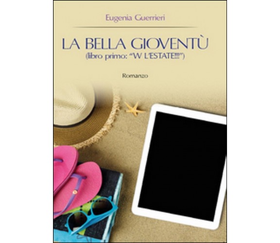 W l’estate!!! La bella gioventù Vol.1	 di Eugenia Guerrieri,  2015,  Youcanprint