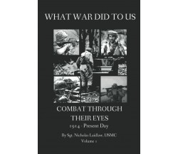 WHAT WAR DID TO US: Combat Through Their Eyes di Nicholas Edward Laidlaw,  2021,