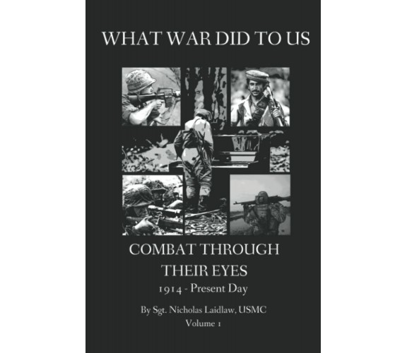 WHAT WAR DID TO US: Combat Through Their Eyes di Nicholas Edward Laidlaw,  2021,