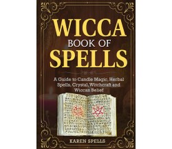 WICCA BOOK OF SPELLS di Karen Spells,  2021,  Youcanprint