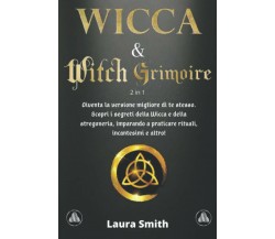 WICCA & WITCH GRIMOIRE: 2 in 1: Diventa la versione migliore di te stesso. Scopr