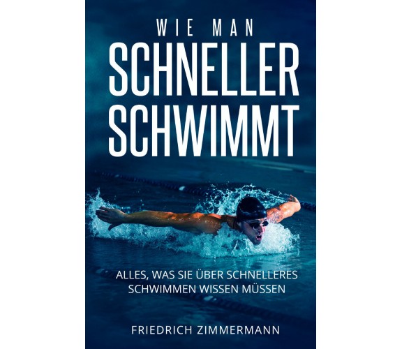 WIE MAN SCHNELLER SCHWIMMT. Alles, was Sie über schnelleres Schwimmen wissen müs