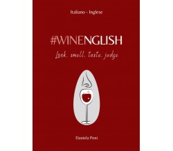 WINENGLISH - Look, Smell, Taste, Judge: Glossario-Frasario | Italiano-Inglese di