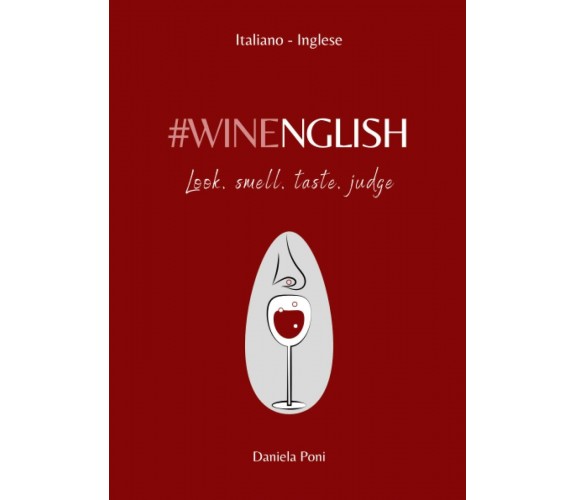 WINENGLISH - Look, Smell, Taste, Judge: Glossario-Frasario | Italiano-Inglese di