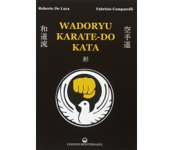 Wadoryu karate-do kata - Roberto De Luca, Fabrizio Comparelli -Mediterranee,2014