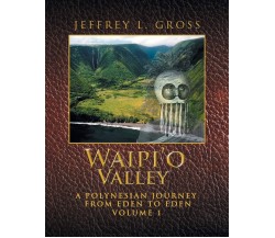 Waipi'o Valley - Jeffrey L. Gross - Xlibris, 2016
