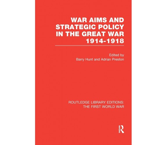 War Aims and Strategic Policy in the Great War 1914-1918 - Barry Hunt - 2017