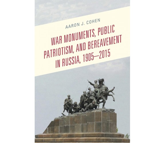 War Monuments, Public Patriotism, And Bereavement In Russia, 1905-2015 - 2021