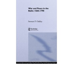 War and Peace in the Baltic, 1560-1790 - Oakley - Routledge, 2011