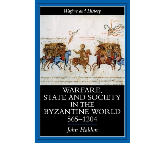 Warfare, State And Society In The Byzantine World 565-1204 - John F. Haldon-1999