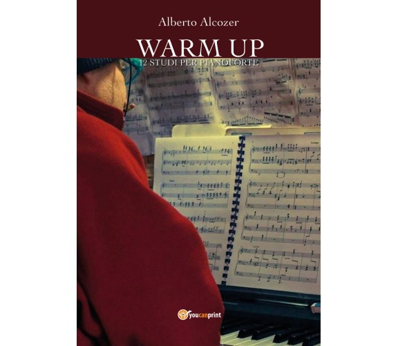 Warm up. 12 studi per pianoforte di Alberto Alcozer,  2019,  Youcanprint