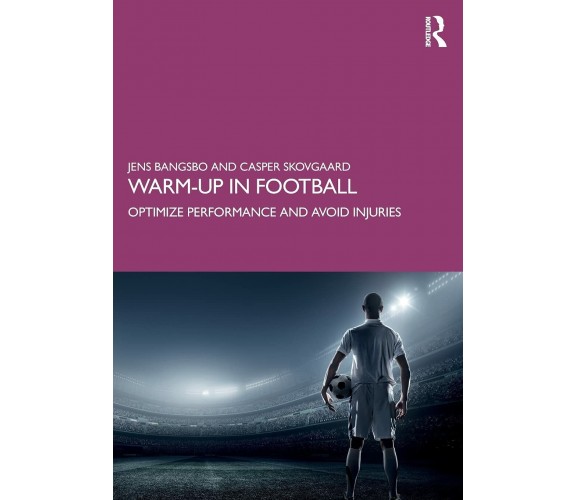 Warm-up in Football -  Jens Bangsbo, Casper Skovgaard - Routledge, 2021