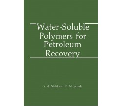 Water: Soluble Polymers for Petroleum Recovery - D. N. Schulz, G. A. Stahl -2010