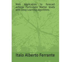 Web Application to forecast airbone Particulate Matter levels with Deep Learning