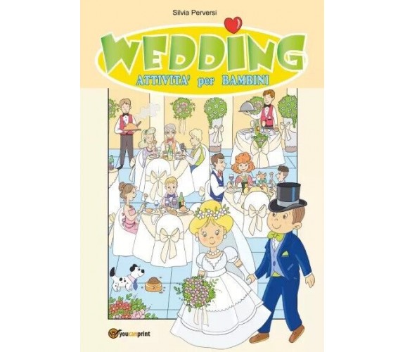 Wedding. Attività per bambini di Silvia Perversi, 2023, Youcanprint