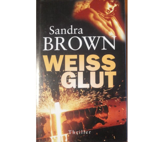 Weiss Glut  - Sandra Brown - Christoph Göhler,2004 - A