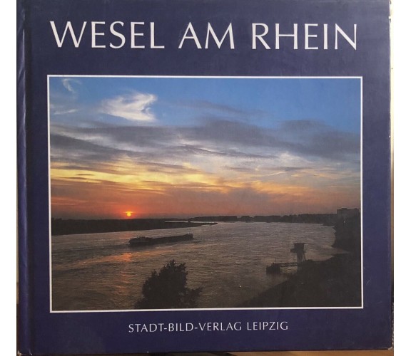Wesel am Rhein di Agnes Langohr,  2002,  Stadt-bild-verlag Leipzig