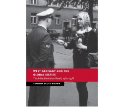 West Germany and the Global Sixties - Timothy Scott Brown - Cambridge, 2022