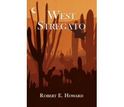 West stregato: (Libri di Saliranda) di Robert E. Howard,  2021,  Indipendently P