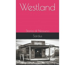 Westland: Storia di Nessuno di Sardus,  2021,  Indipendently Published