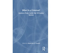 What Is A Criminal? - Katherine S. Gaudet - Routledge, 2022