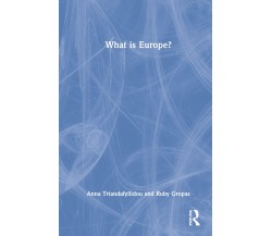 What Is Europe? - Anna Triandafyllidou, Ruby Gropas - Routledge, 2022