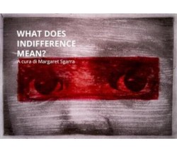 What does indifference mean? di Margaret Sgarra, 2022, Youcanprint