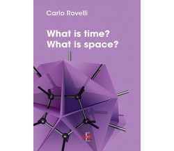 What is Time? What is Space? di Carlo Rovelli, 2015, Di Renzo Editore