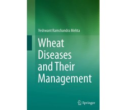 Wheat Diseases and Their Management - Yeshwant Ramchandra Mehta - Springer,2016