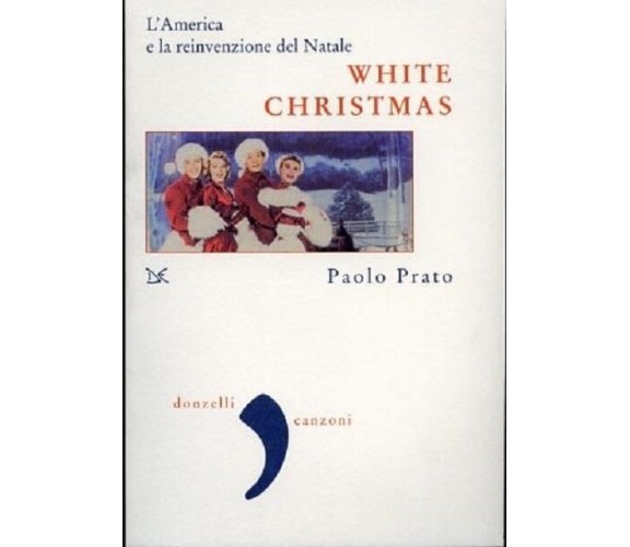 White Christmas. L'America e la reinvenzione del Natale - Paolo Prato, Donzelli