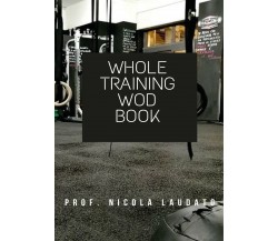 Whole training wod book - Nicola Laudato,  2019,  Youcanprint