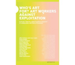 Who's art for?: Art workers against exploitation - Irene Pittatore - 2020