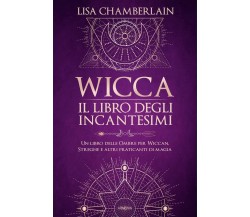 Wicca. Il libro degli incantesimi - Lisa Chamberlain - Armenia, 2021