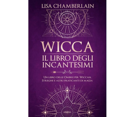 Wicca. Il libro degli incantesimi - Lisa Chamberlain - Armenia, 2021