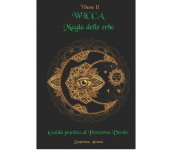 Wicca Magia delle Erbe Guida pratica al Percorso Verde. di Sapienza Arcana,  202