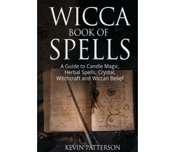 Wicca book of spells di Kevin Patterson,  2021,  Youcanprint