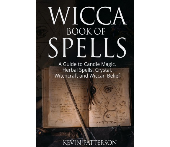 Wicca book of spells di Kevin Patterson,  2021,  Youcanprint