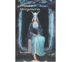 Wicca e Stregoneria di Zoe Cybele,  2019,  Indipendently Published