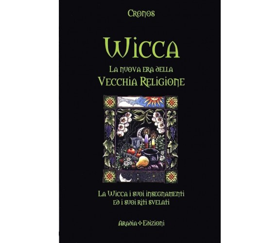 Wicca la nuova era della vecchia religione - Cronos, 2010,  Aradia Edizioni