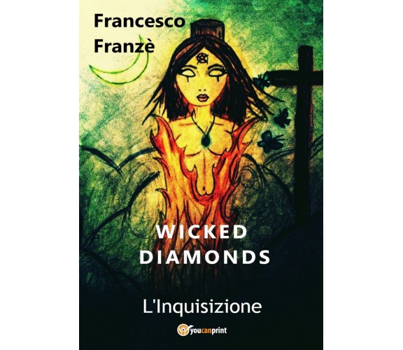Wicked Diamonds - L’Inquisizione	 di Francesco Franzè,  2018,  Youcanprint