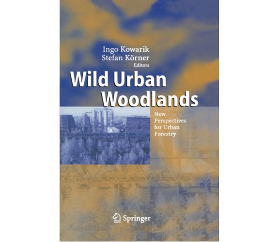 Wild Urban Woodlands - Ingo Kowarik - Springer, 2010