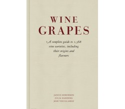 Wine Grapes - Julia Harding, Jancis Robinson, Jose Vouillamoz - Penguin, 2012